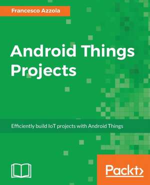 Android Things Projects de Francesco Azzola