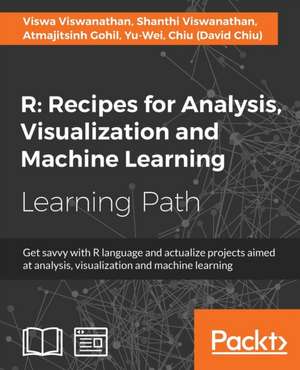 R Recipes for Analysis, Visualization and Machine Learning de Viswa Viswanathan