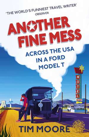 Another Fine Mess: Across the USA in a Ford Model T de Tim Moore