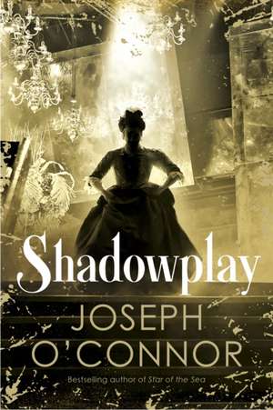 Shadowplay de Joseph O'Connor