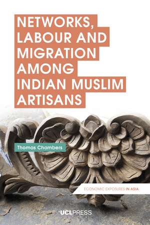 Networks, Labour and Migration Among Indian Muslim Artisans de Thomas Chambers