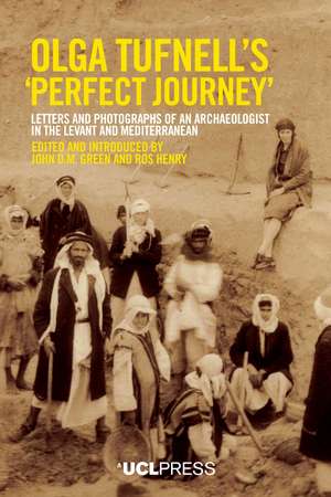 Olga Tufnell’s “Perfect Journey”: Letters and Photographs of an Archaeologist in the Levant and Mediterranean de John D.M. Green