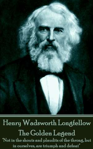 Henry Wadsworth Longfellow - The Golden Legend: "Not in the shouts and plaudits of the throng, but in ourselves, are triumph and defeat" de Henry Wadsworth Longfellow