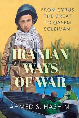 Iranian Ways of War de Ahmed S Hashim