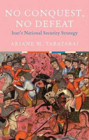 Tabatabai, A: No Conquest, No Defeat de Ariane M. Tabatabai