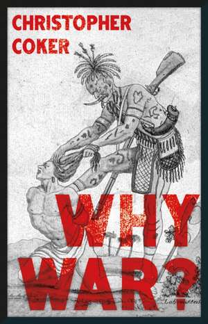 Coker, C: Why War? de Christopher Coker