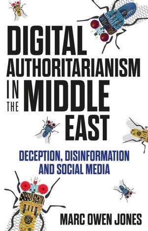 Digital Authoritarianism in the Middle East de Marc Owen Jones