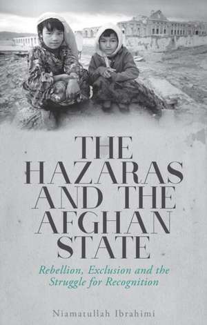 The Hazaras and the Afghan State de Niamatullah Ibrahimi