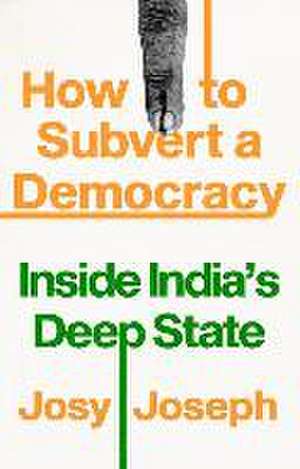 How to Subvert a Democracy de Josy Joseph