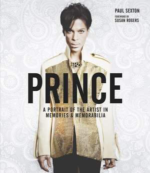 Prince: A Portrait of the Artist in Memories & Memorabilia de Paul Sexton