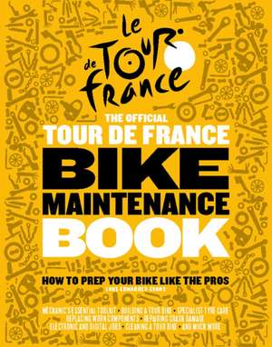 The Official Tour de France Bike Maintenance Book de Luke Edwardes-Evans