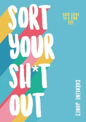 Sort Your Sh*t Out de Caroline Jones