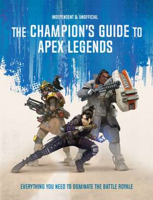 The Champion's Guide to Apex Legends de Dom Peppiatt