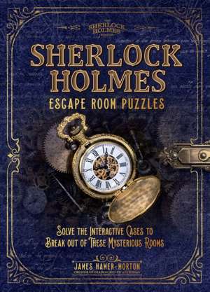 Sherlock Holmes Escape Room Puzzles: Solve the Interactive Cases to Break Out of These Mysterious Rooms de James Hamer-Morton