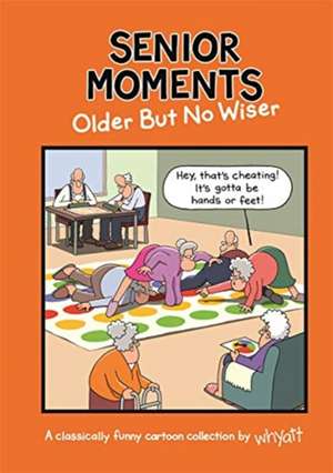 Senior Moments: Older but no wiser de Tim Whyatt