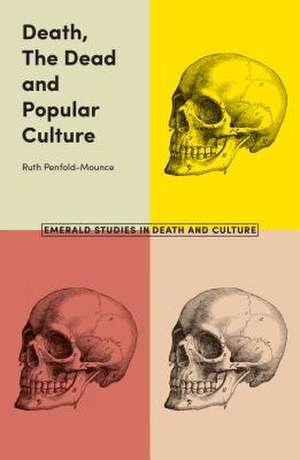 Death, The Dead and Popular Culture de Ruth Penfold–mounce