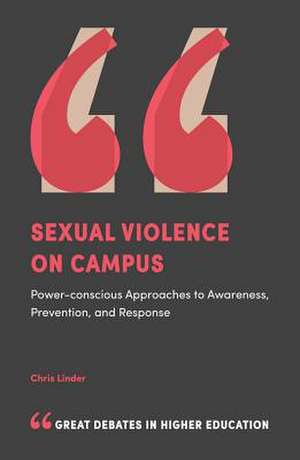 Sexual Violence on Campus – Power–Conscious Approaches to Awareness, Prevention, and Response de Chris Linder