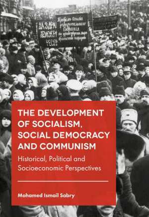 The Development of Socialism, Social Democracy a – Historical, Political and Socioeconomic Perspectives de Mohamed Ismail Sabry