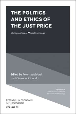 The Politics and Ethics of the Just Price – Ethnographies of Market Exchange de Peter Luetchford