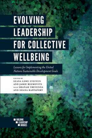 Evolving Leadership for Collective Wellbeing – Lessons for Implementing the United Nations Sustainable Development Goals de Seana Lowe Steffen