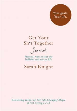 Get Your Sh*t Together Journal de Sarah Knight