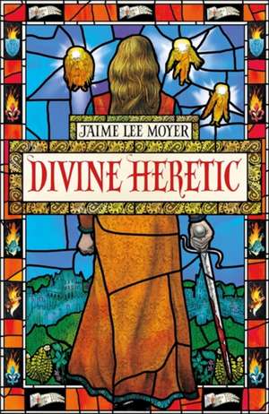 Divine Heretic de Jaime Lee Moyer