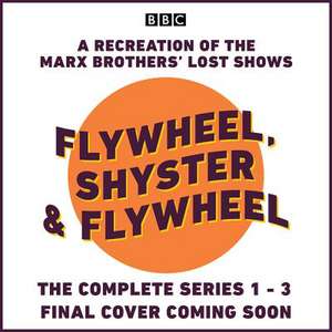 Flywheel, Shyster and Flywheel: The Complete Series 1-3: A Recreation of the Marx Brothers# Lost Shows de Nat Perrin