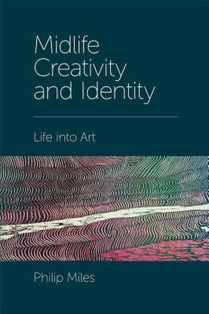 Midlife Creativity and Identity de Philip Miles