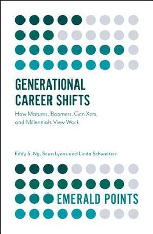 Generational Career Shifts – How Matures, Boomers, Gen Xers, and Millennials View Work de Eddy S. Ng