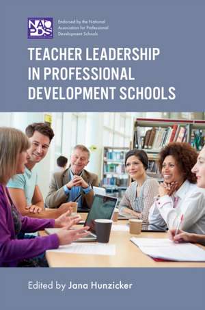 Teacher Leadership in Professional Development Schools de Jana Hunzicker