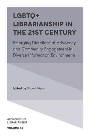 LGBTQ+ Librarianship in the 21st Century – Emerging Directions of Advocacy and Community Engagement in Diverse Information Environments de Bharat Mehra