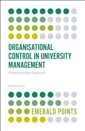 Organisational Control in University Management – A Multiparadigm Approach de Eneli Kindsiko