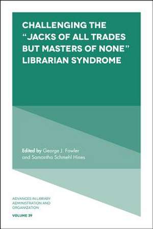 Challenging the "Jacks of All Trades but Masters of None" Librarian Syndrome de George J. Fowler