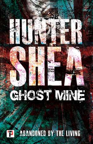 Ghost Mine de Hunter Shea
