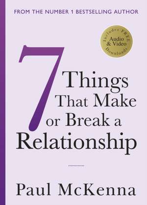 Seven Things That Make or Break a Relationship de Paul Mckenna