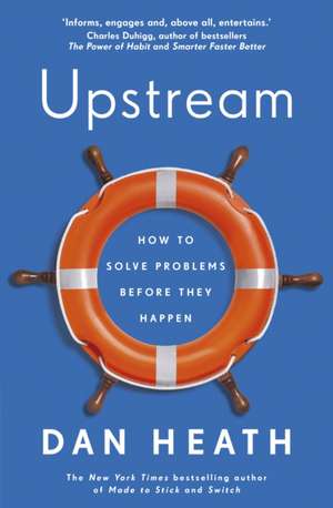 Upstream: How To Solve Problems Before They Happen de Dan Heath