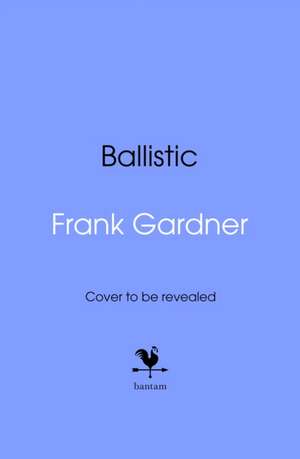 Ballistic de Frank Gardner