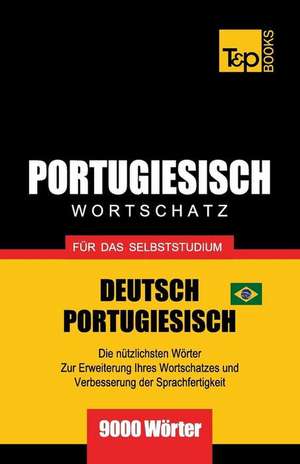 Portugiesisch - Wortschatz - Für Das Selbststudium - Deutsch-Portugiesisch - 9000 Wörter: Brasilianisch Portugiesisch de Andrey Taranov