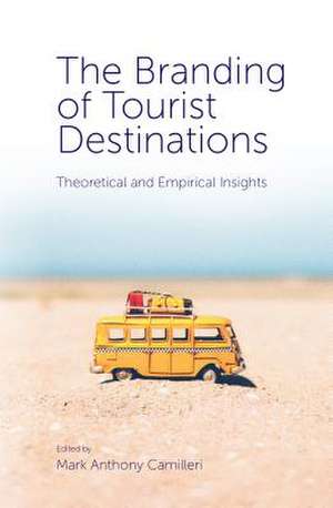 The Branding of Tourist Destinations – Theoretical and Empirical Insights de Mark Anthony Camilleri