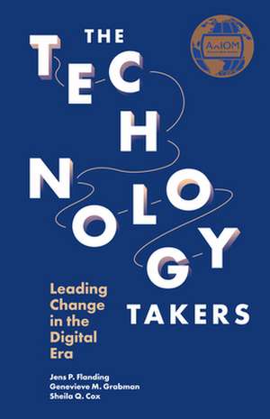 The Technology Takers – Leading Change in the Digital Era de Jens P. Flanding