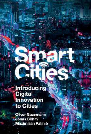 Smart Cities – Introducing Digital Innovation to Cities de Oliver Gassmann