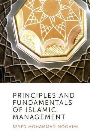 Principles and Fundamentals of Islamic Management de Seyed Mohammad Moghimi