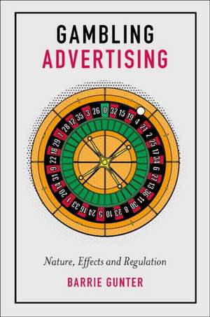 Gambling Advertising – Nature, Effects and Regulation de Barrie Gunter