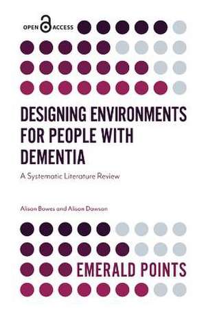 Designing Environments for People with Dementia – A Systematic Literature Review de Alison Bowes