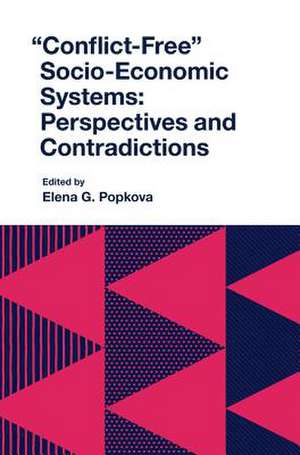 "Conflict–Free" Socio–Economic Systems – Perspectives and Contradictions de Elena G. Popkova