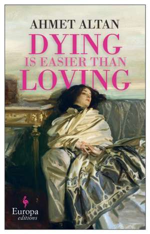 Dying is Easier than Loving de Ahmet Altan