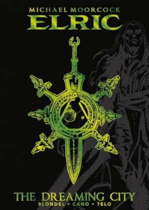 Michael Moorcock's Elric Vol. 4: The Dreaming City Deluxe Edition de Michael Moorcock