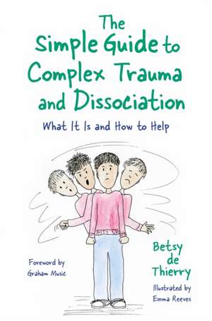 The Simple Guide to Complex Trauma and Dissociation de Betsy De Thierry