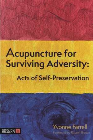 Acupuncture for Surviving Adversity de Yvonne R. Farrell