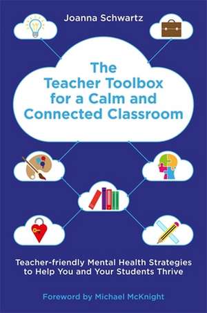 The Teacher Toolbox for a Calm and Connected Classroom de Joanna Schwartz